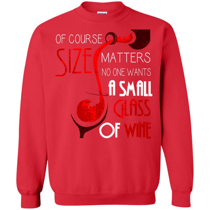 Of Course Size Matters No One Wants A Small Glass Of Wine Drinking Gift Shirt Red
