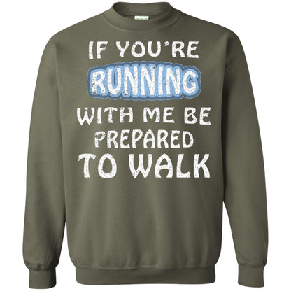 If You're Running With Me Be Prepared To Walk Shirt Military Green