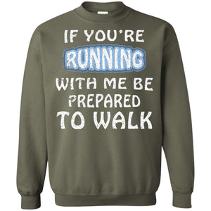 If You're Running With Me Be Prepared To Walk ShirtG180 Gildan Crewneck Pullover Sweatshirt 8 oz.