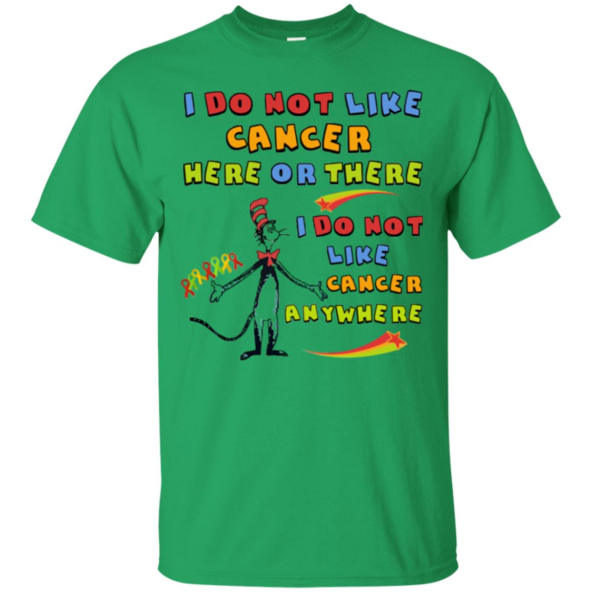 I Do Not Like Cancer Here Or There Anywhere Cacer Awareness Shirt Irish Green