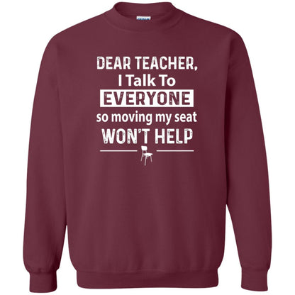 Student T-shirt Dear Teacher I Talk To Everyone So Moving My Seat Maroon