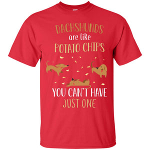 Dachshunds Are Like Potato Chips You Can't Have Just One ShirtG200 Gildan Ultra Cotton T-Shirt