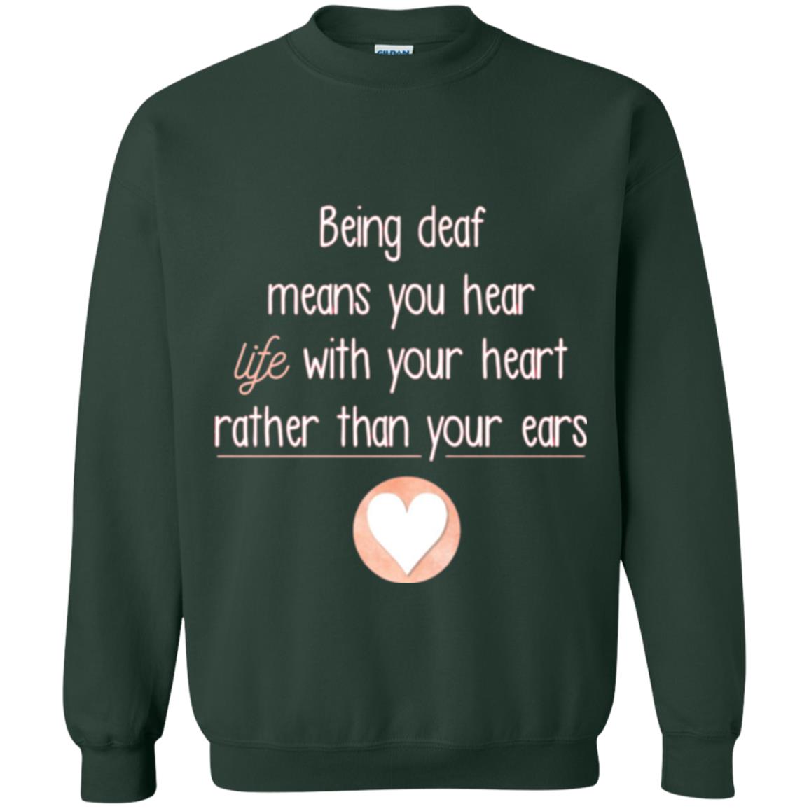 Deaf T-shirt Being Deaf Means You Hear Life With Your Heart Forest Green