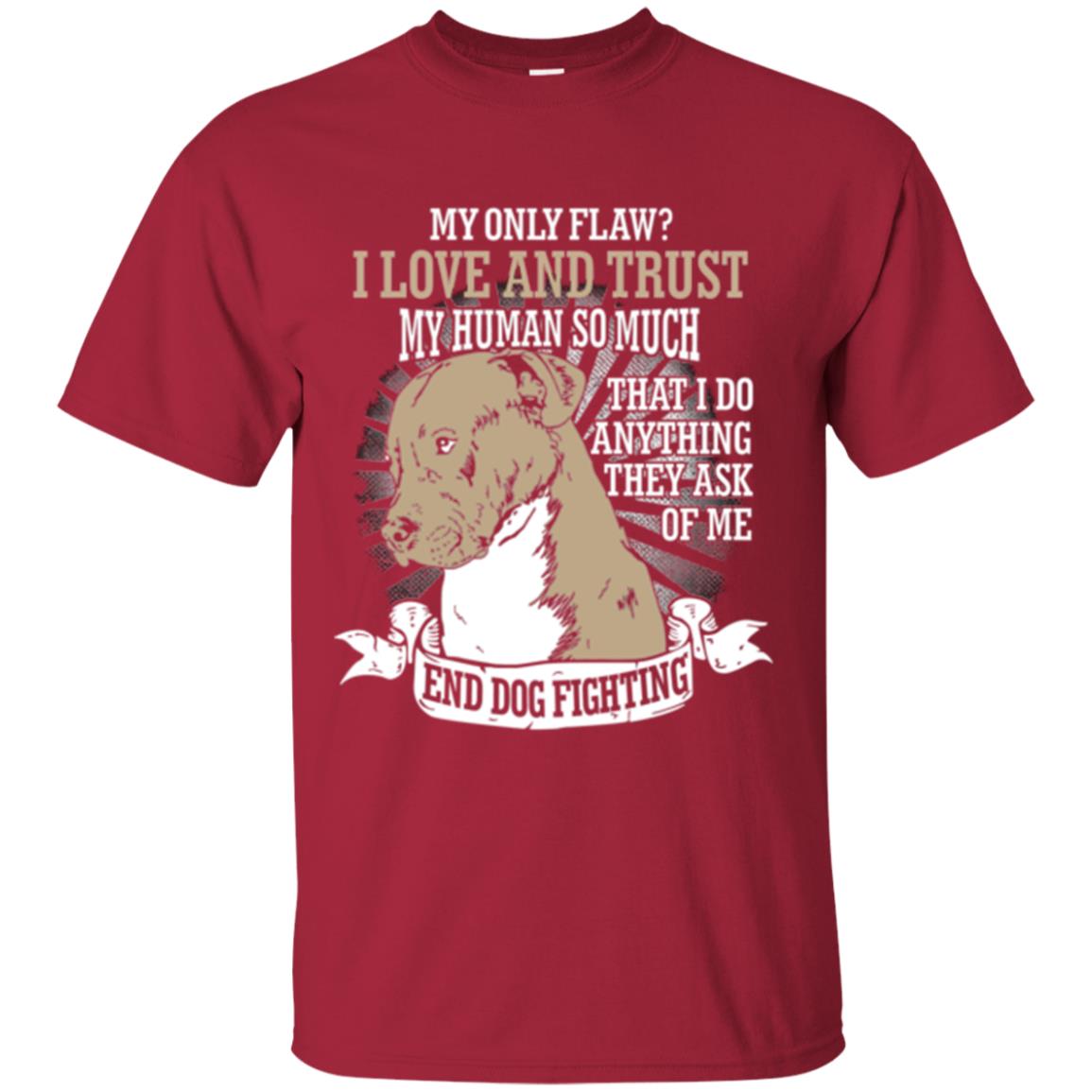 I Do Anything They Ask Of Me End Dog Fighting Shirt Cardinal