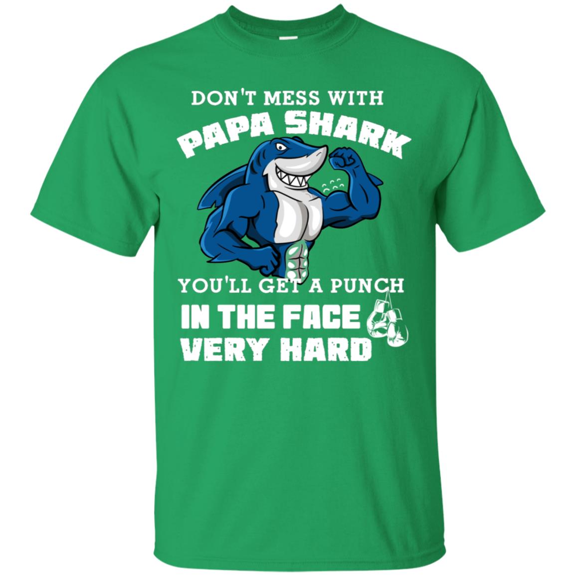 Don't Mess With Papa Shark You'll Get A Punch In The Face Very Hard Family Shark Shirt Irish Green
