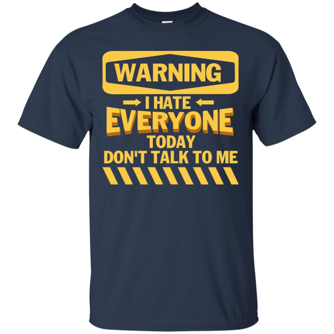 Warning I Hate Everyone Today Don't Talk To Me Best Quote Shirt Navy