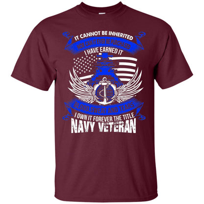 It Cannot Be Inherited Nor Can It Ever Be Purchased I Have Earned It Blood Sweat And Tears I Own It Forever The Title Navy Veteran Maroon