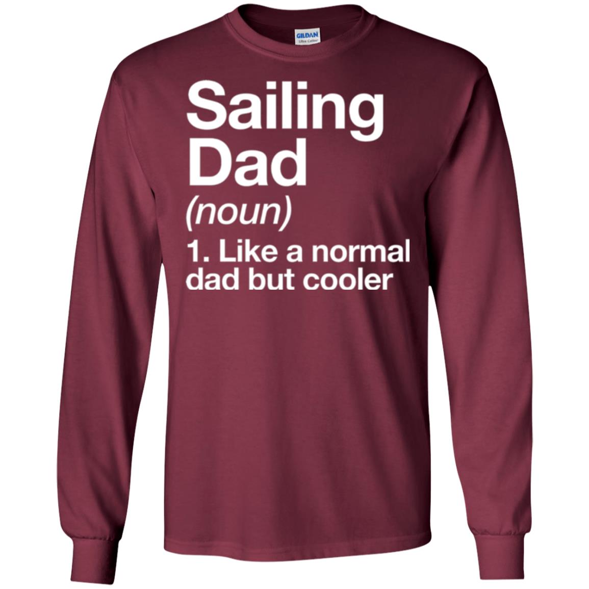 Sailing Dad T-shirt Like A Normal Dad But Cooler Maroon
