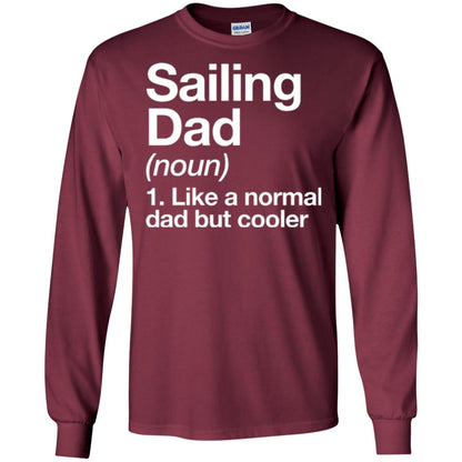 Sailing Dad T-shirt Like A Normal Dad But Cooler Maroon