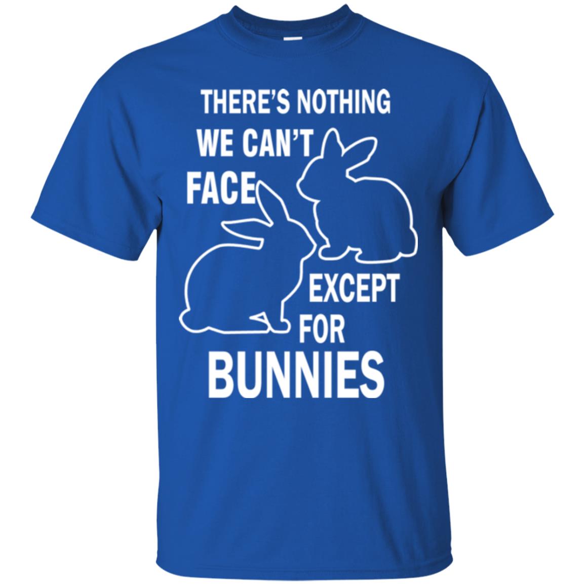 There Is Nothing We Cant Face Except For Bunnies Easter Royal