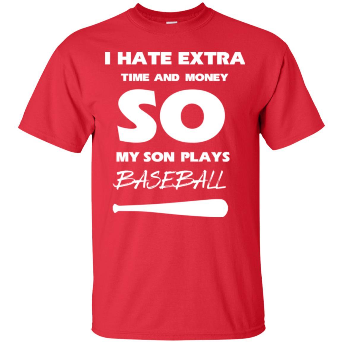 Baseball T-shirt I Hate Extra Time And Money So My Son Plays Baseball Red