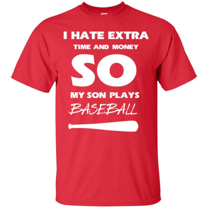 Baseball T-shirt I Hate Extra Time And Money So My Son Plays Baseball Red