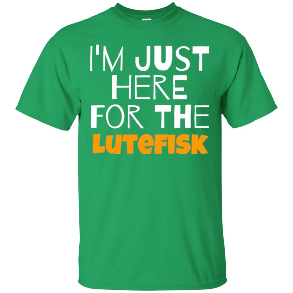 Lutefisk Lovers T-shirt I_m Just Here For The Lutefisk Irish Green