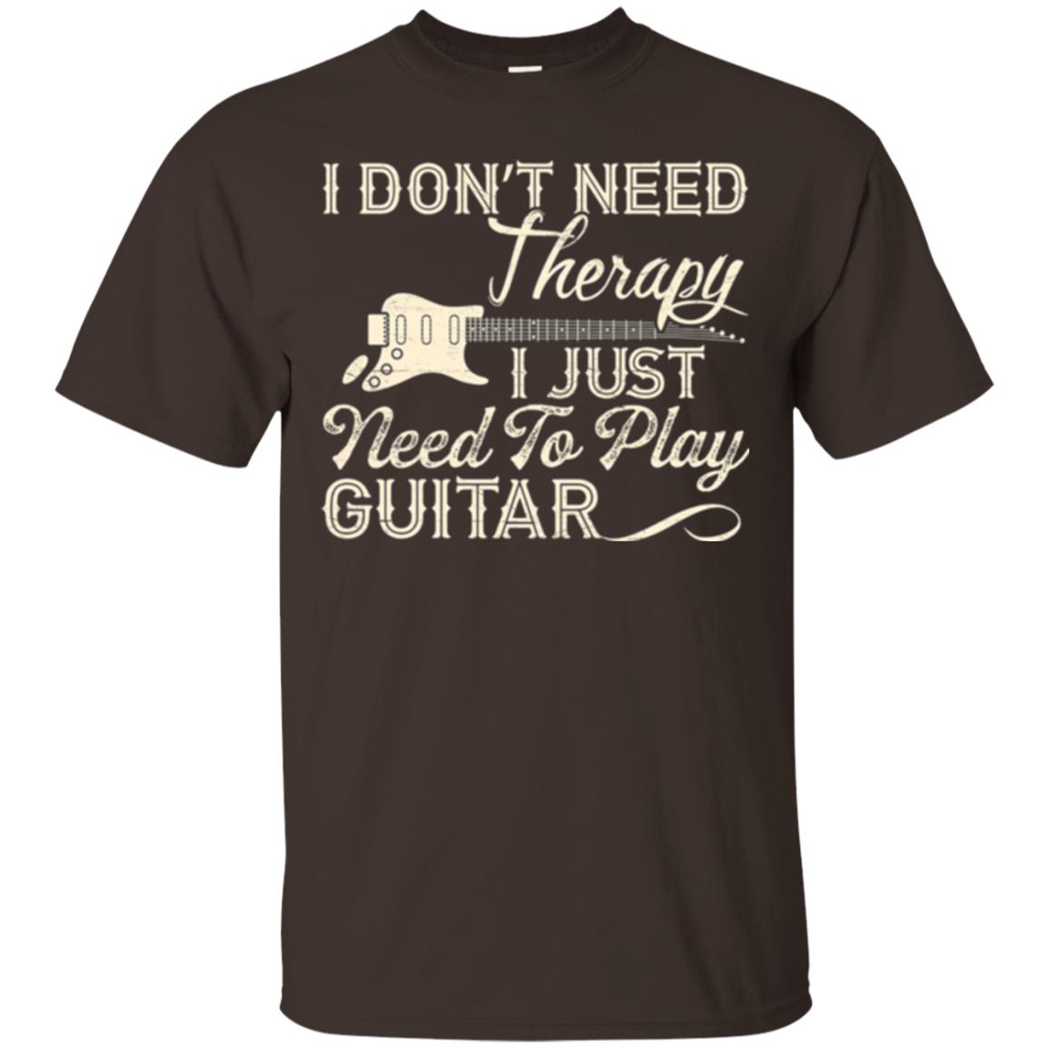 Guitar T-shirt I Don_t Need Therapy I Just Need To Play Guitar Dark Chocolate