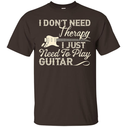 Guitar T-shirt I Don_t Need Therapy I Just Need To Play Guitar Dark Chocolate