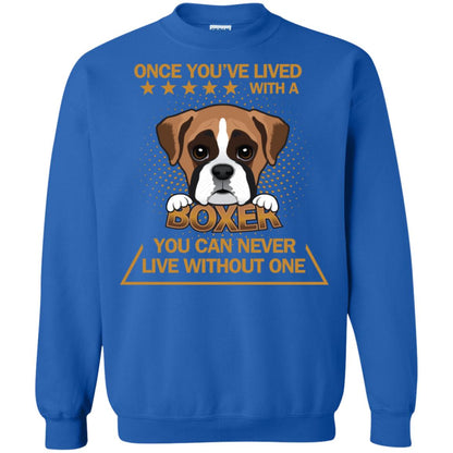 Once You've Lived With A Boxer You Can Never Live Without One Shirt Royal
