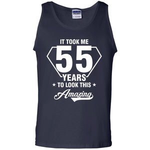 It Took Me 55 Years To Look This Amazing 55th Birthday ShirtG220 Gildan 100% Cotton Tank Top
