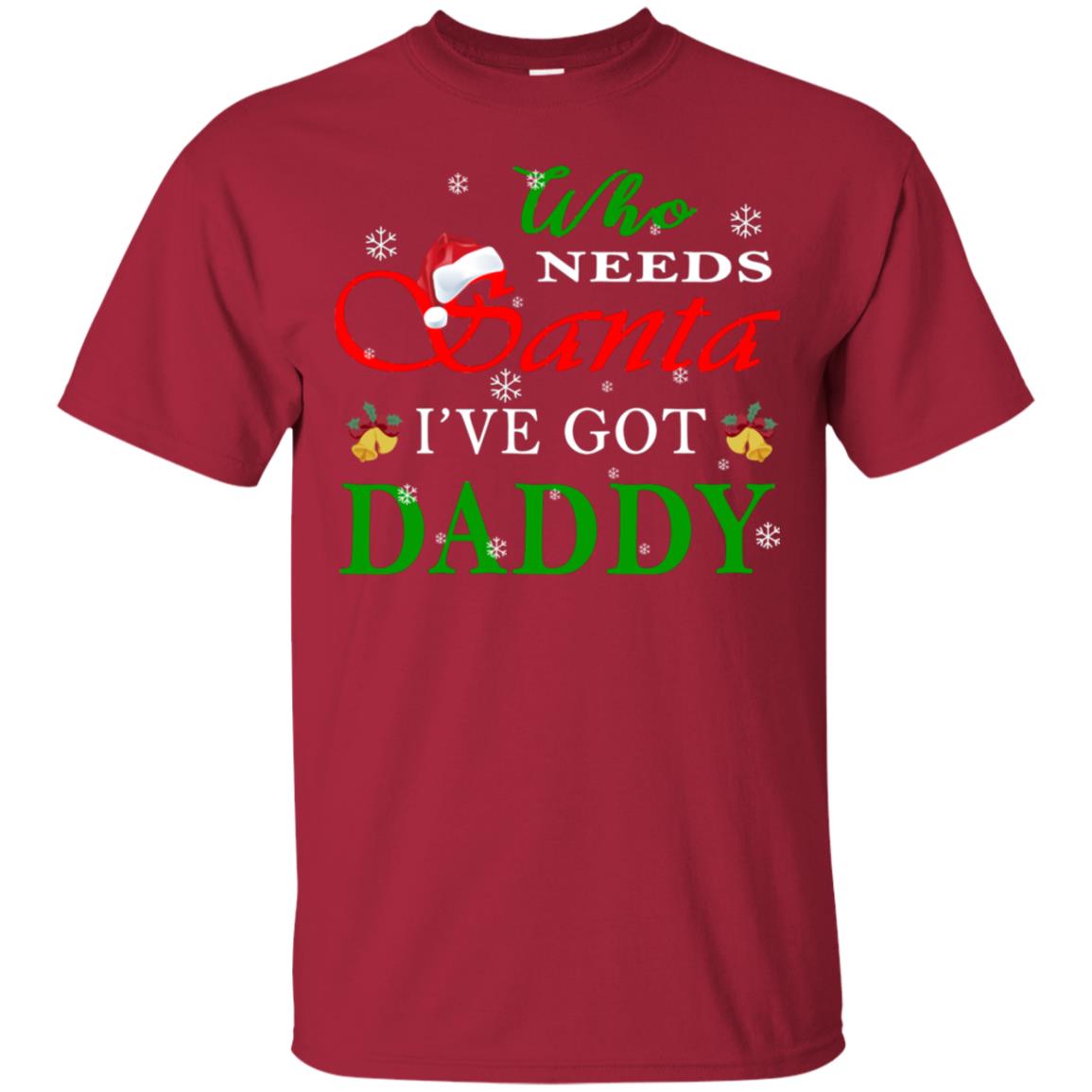 Who Needs Santa I've Got Daddy Family Christmas Idea Gift Shirt Cardinal