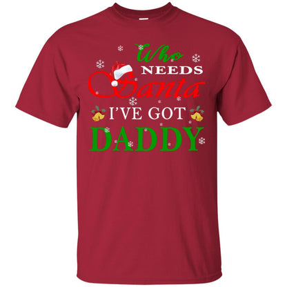 Who Needs Santa I've Got Daddy Family Christmas Idea Gift Shirt Cardinal