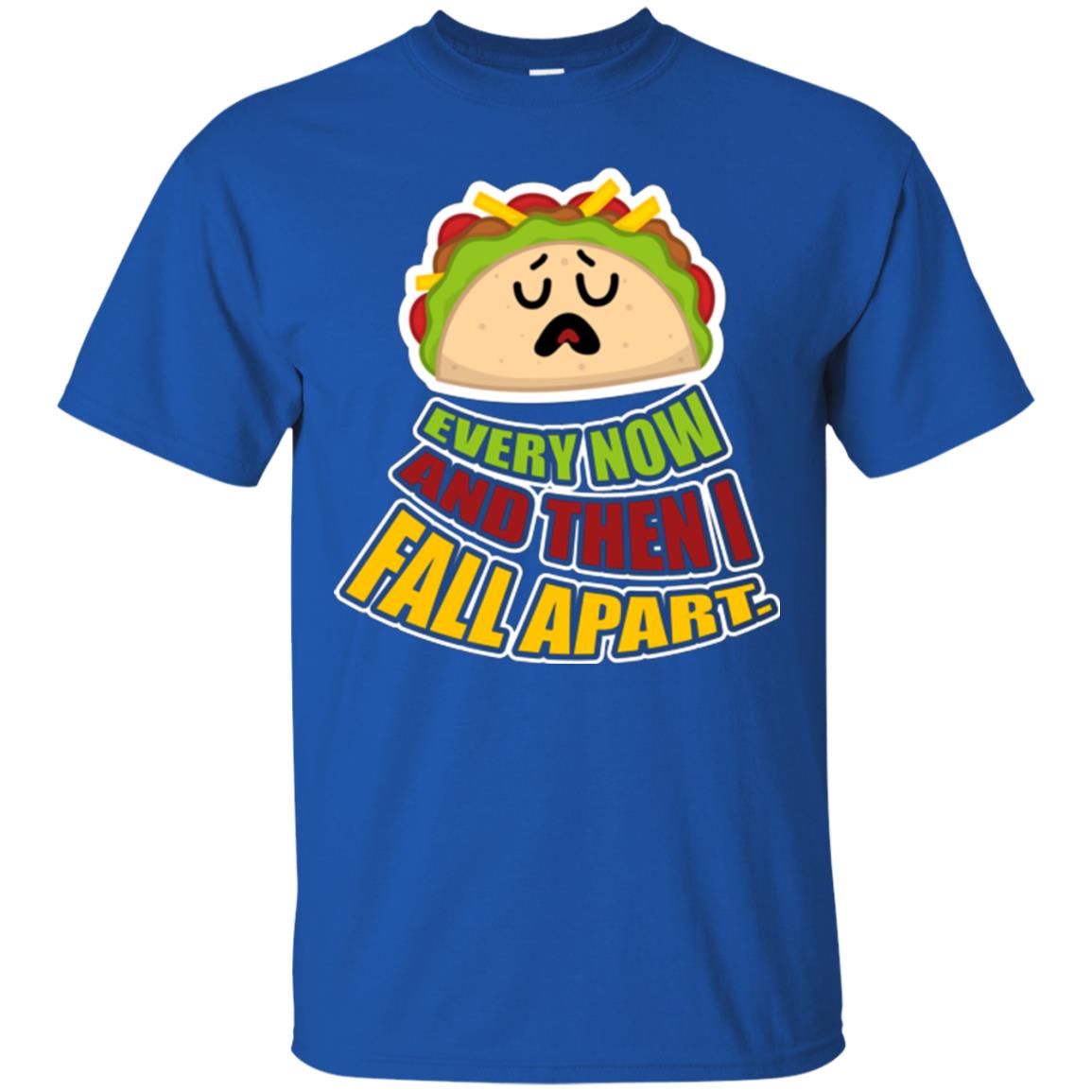 Taco Lover T-shirt Every Now And Then I Fall Apart Royal