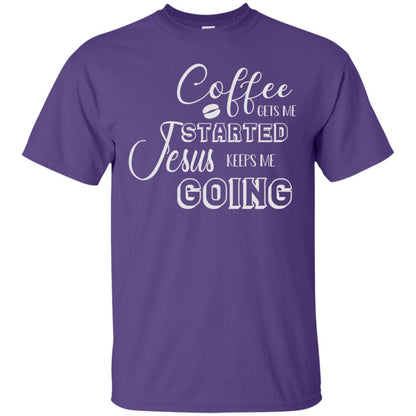 Coffee Gets Me Started Jesus Keeps Me Going Christian Coffee Gift Shirt Purple