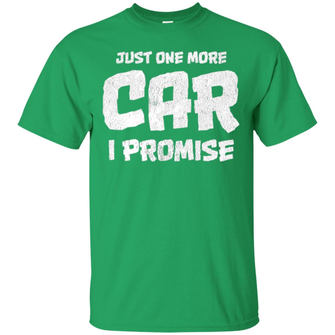 Car Lovers T-shirt Just One More Car I Promise Irish Green