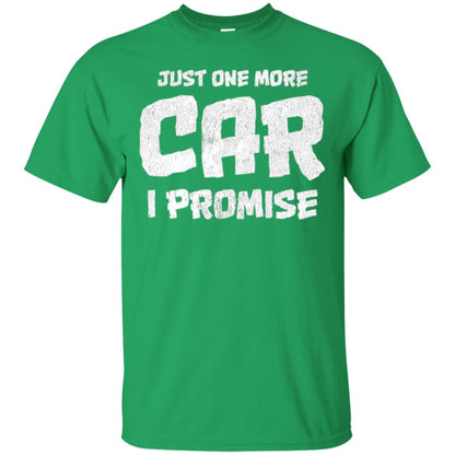 Car Lovers T-shirt Just One More Car I Promise Irish Green
