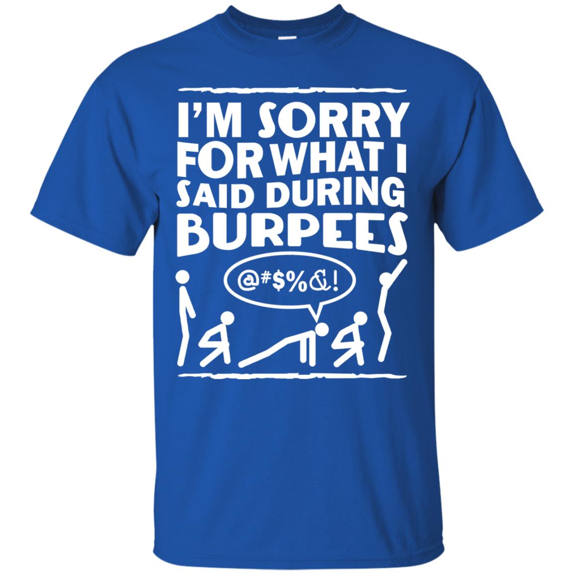 Im Sorry For What I Said During Burpees Fitness Shirts Royal