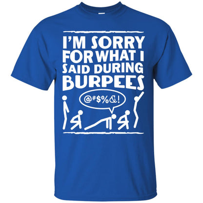 Im Sorry For What I Said During Burpees Fitness Shirts Royal