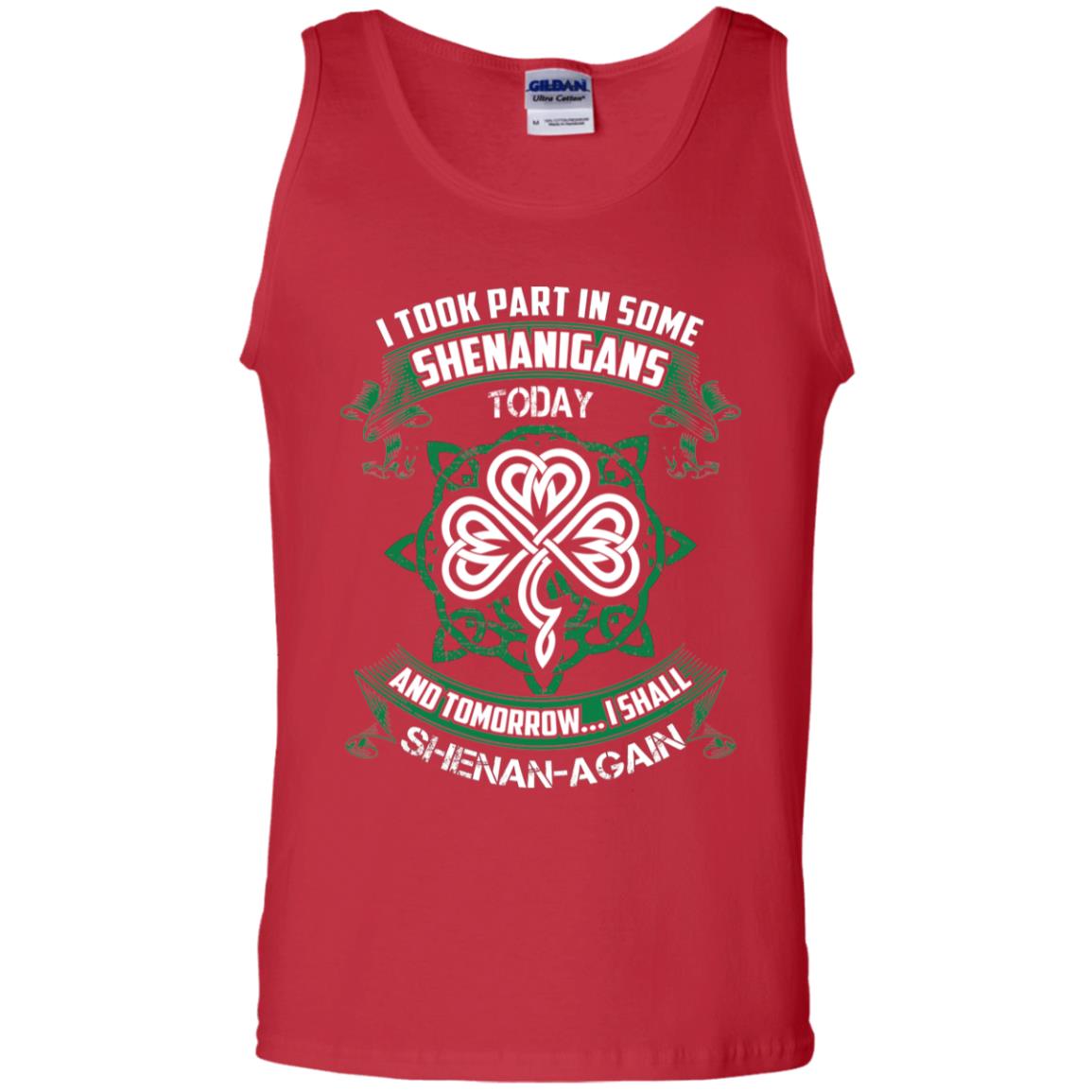 I Took Part In Some Shenanigans Today And Tomorrow I Shall Shenan-again Irish Shirt Red