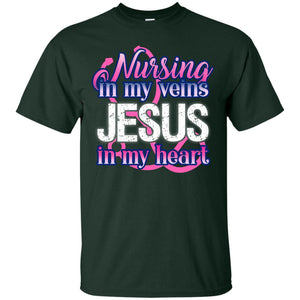 Nursing In My Veins Jesus In My Heart Christian ShirtG200 Gildan Ultra Cotton T-Shirt