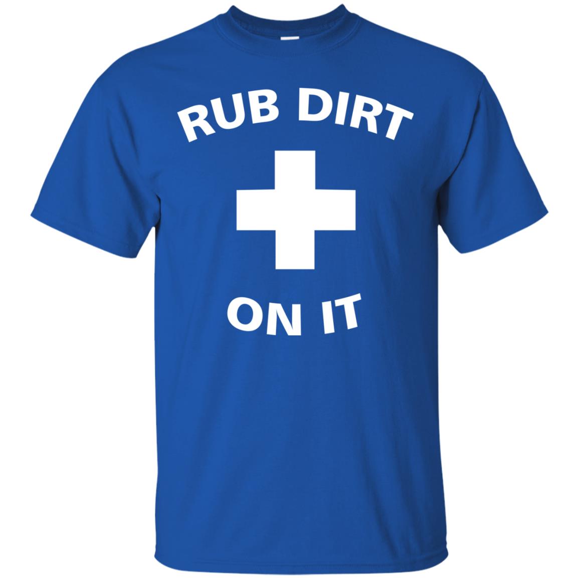 Rub Dirt On It Shirt Royal