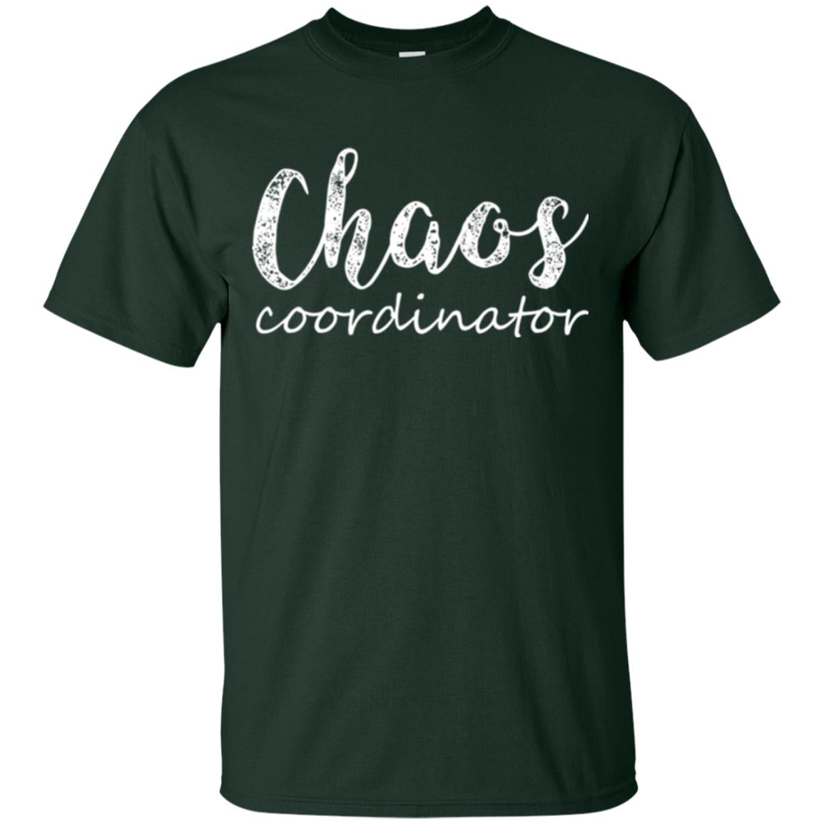 Chaos Coordinator T-shirt Mothers Day Gift Shirt Forest Green