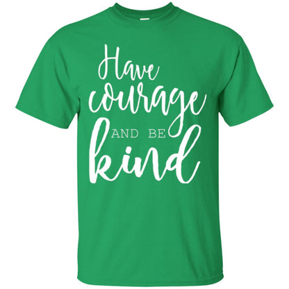Have Courage And Be Kind T-shirt Irish Green