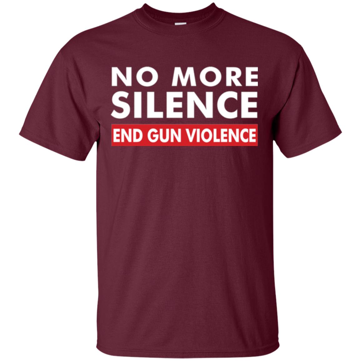 No More Silence End Gun Violence Anti-gun T-shirt Maroon