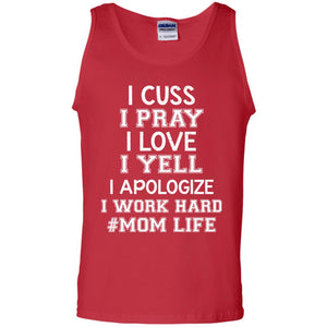 I Cuss I Pray I Love I Yell I Apologize I Work Hard Mom Life ShirtG220 Gildan 100% Cotton Tank Top