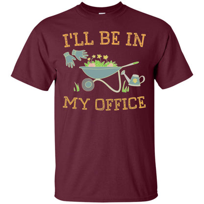 Gardeners T-shirt I_ll Be In My Office Maroon
