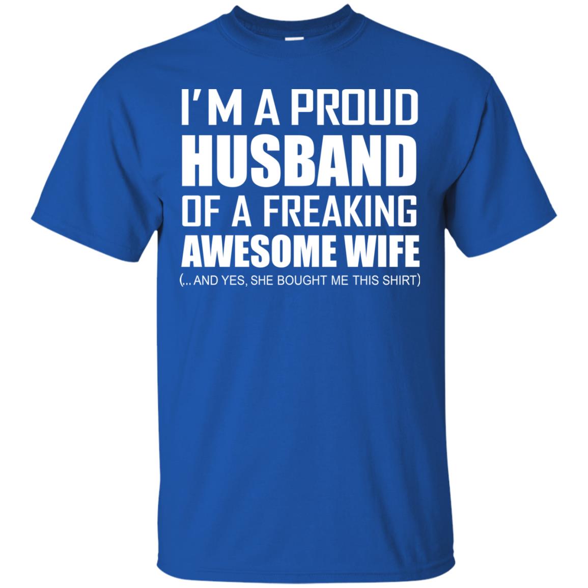 Im A Proud Husband Of A Freaking Awesome Wife She Bought Me This Shirt Royal