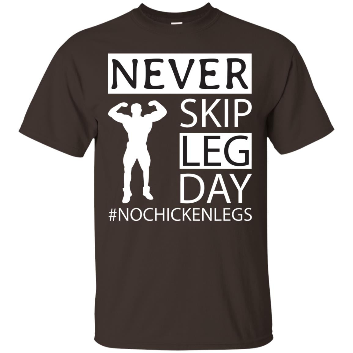 Never Skip Leg Day Hashtag No Chicken Legs Wortkout Shirt Dark Chocolate