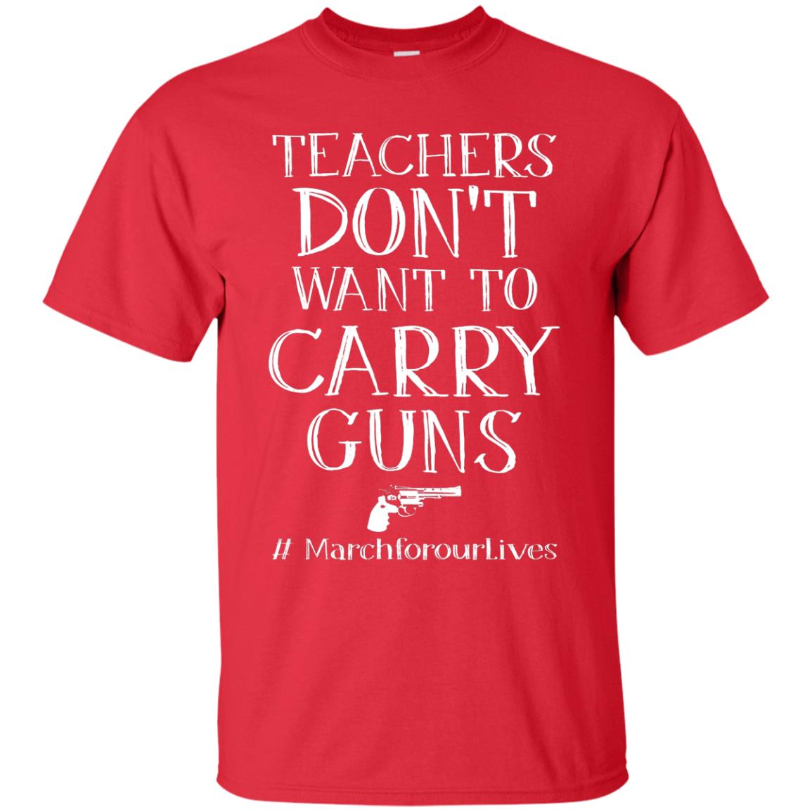Teachers Don’t Want To Carry Guns Gift Shirt For Teacher Red