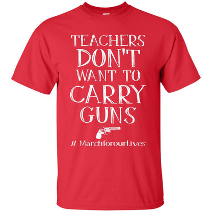 Teachers Don’t Want To Carry Guns Gift Shirt For Teacher Red