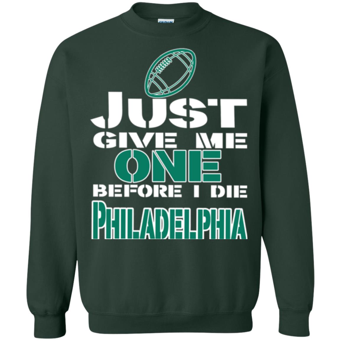 Football Lover T-shirt Just Give Me One Before I Die Philadelphia Forest Green