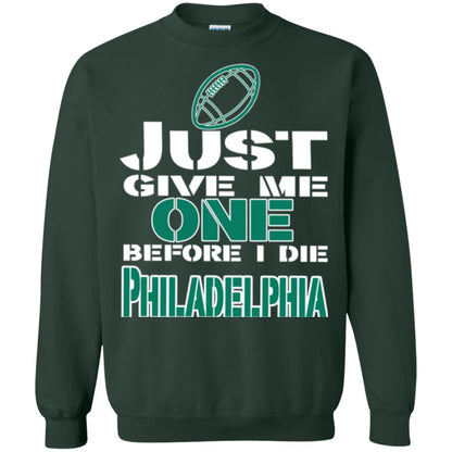 Football Lover T-shirt Just Give Me One Before I Die Philadelphia Forest Green