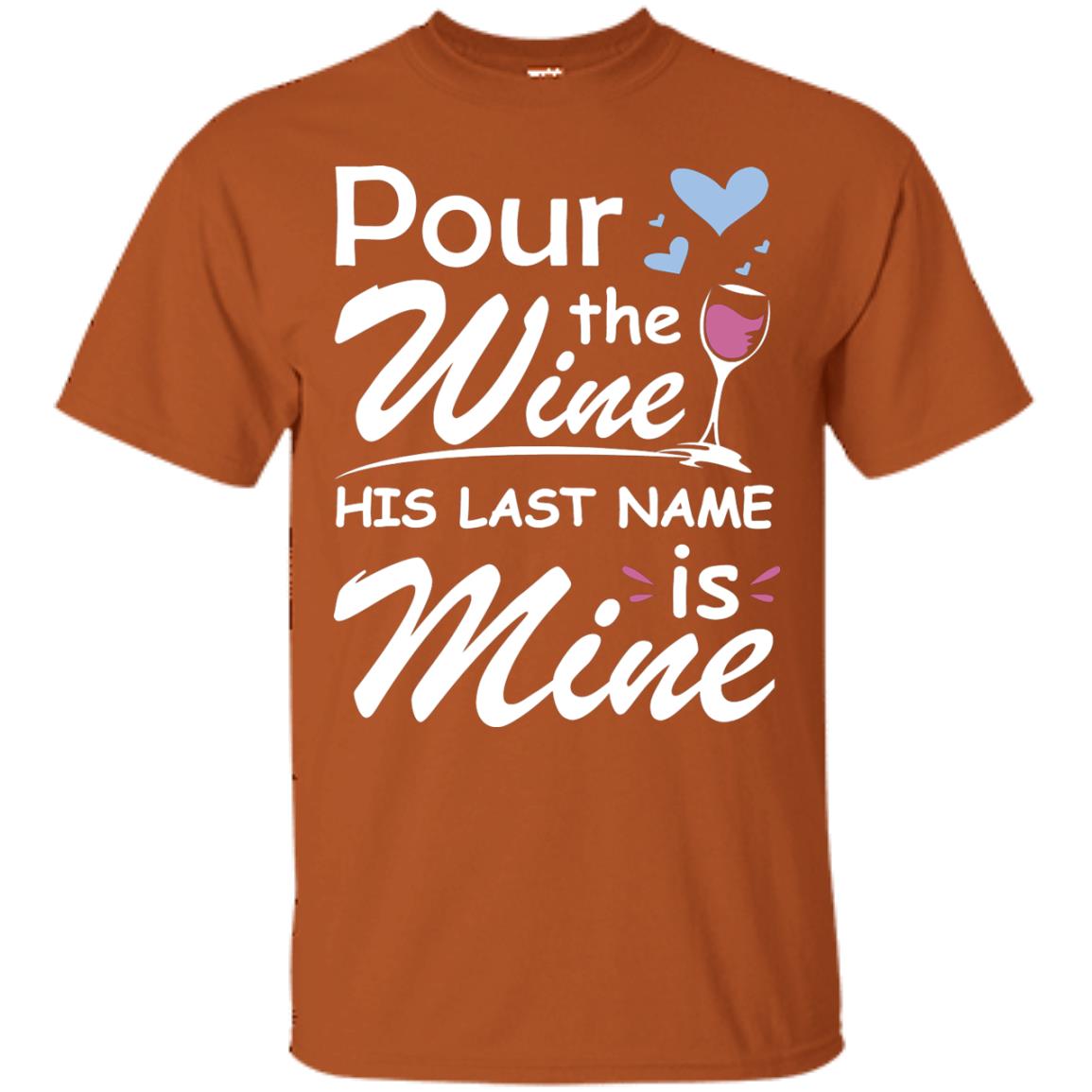 Pour The Wine His Last Nam Is Mine Shirt Texas Orange