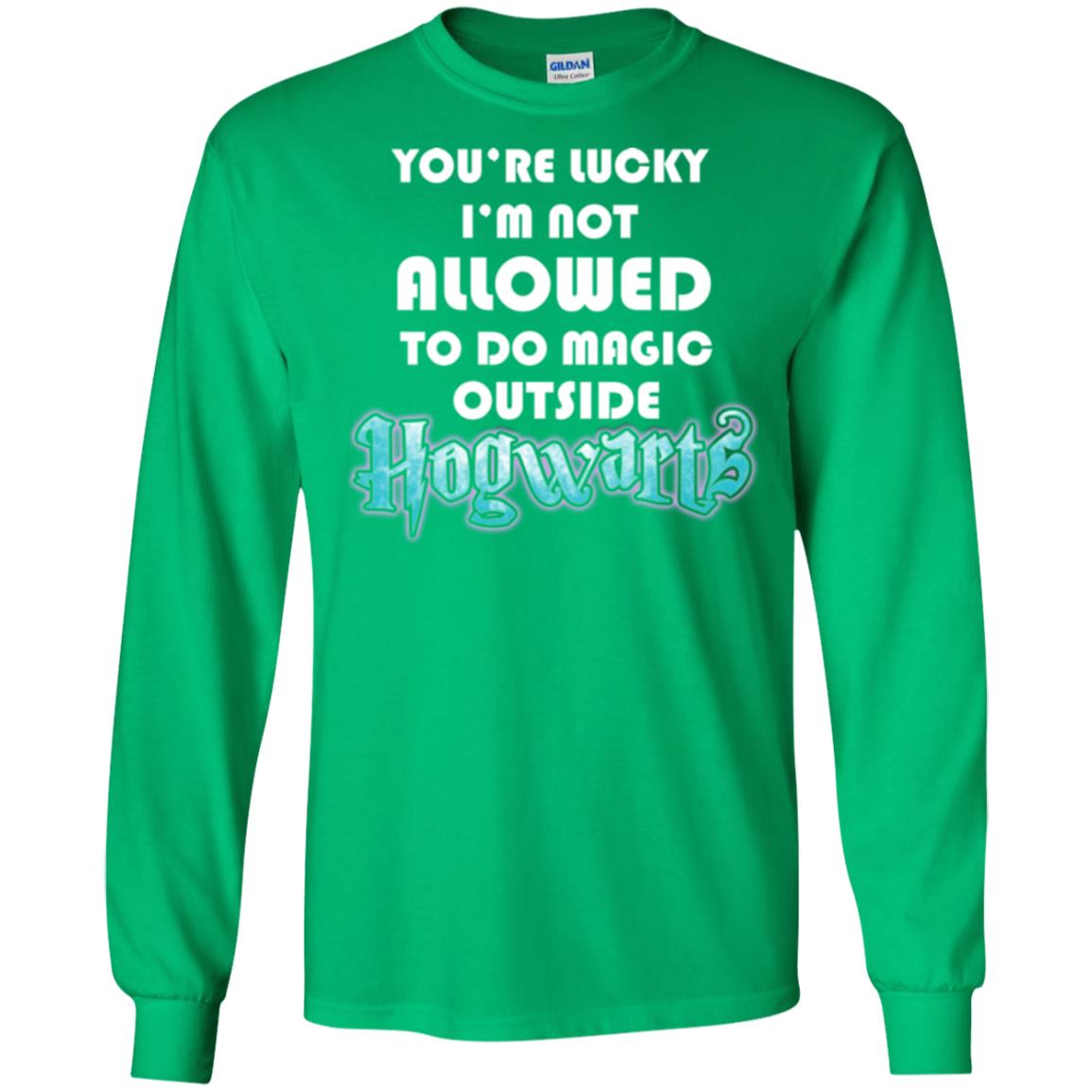 You're Lucky Im Not Allowed To Do Magic Outside Hogwarts Harry Potter Fan T-shirtG240 Gildan LS Ultra Cotton T-Shirt