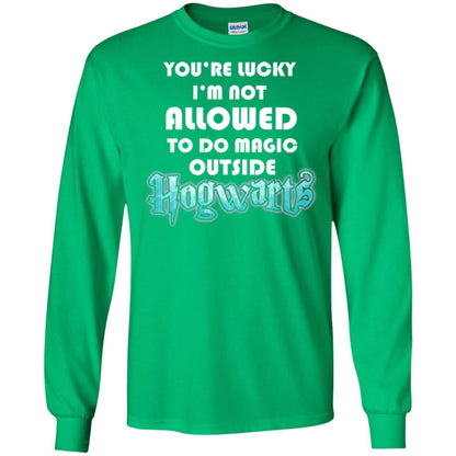 You're Lucky Im Not Allowed To Do Magic Outside Hogwarts Harry Potter Fan T-shirtG240 Gildan LS Ultra Cotton T-Shirt