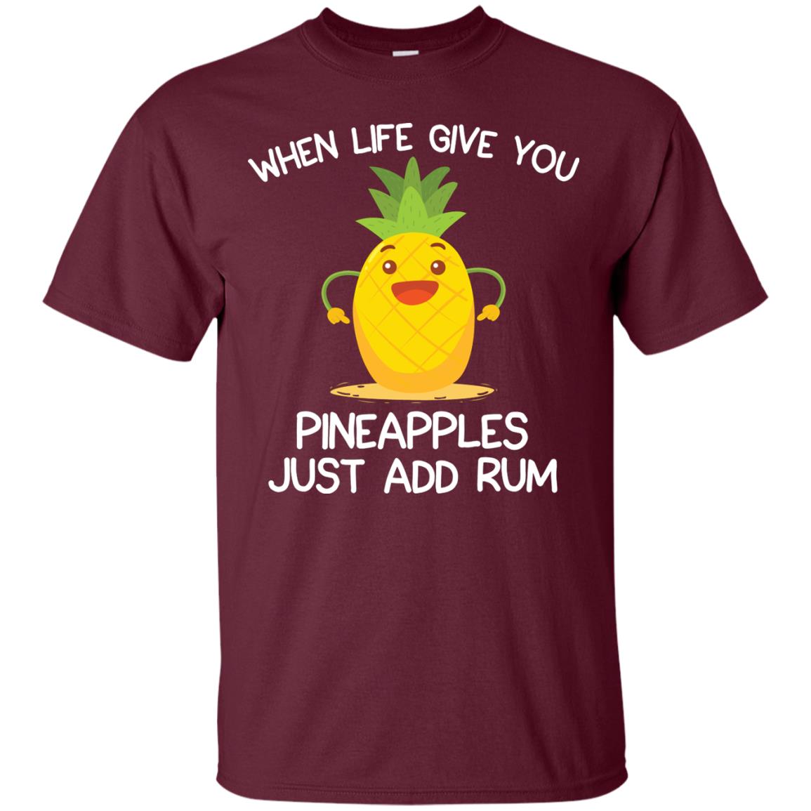 When Life Give You Pineapples Just Add Rum Shirt Maroon