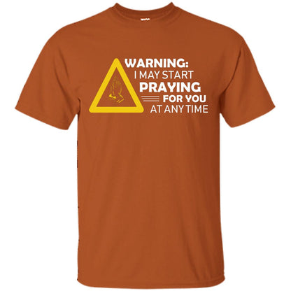 Warning I May Start Praying For You At Any Time Christian Shirt Texas Orange