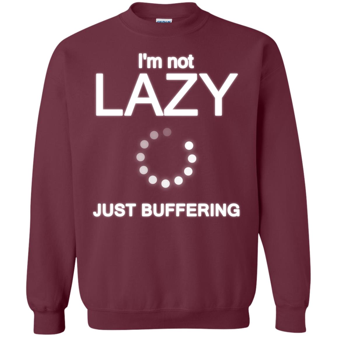 Im Not Lazy Just Buffering ShirtG180 Gildan Crewneck Pullover Sweatshirt 8 oz.