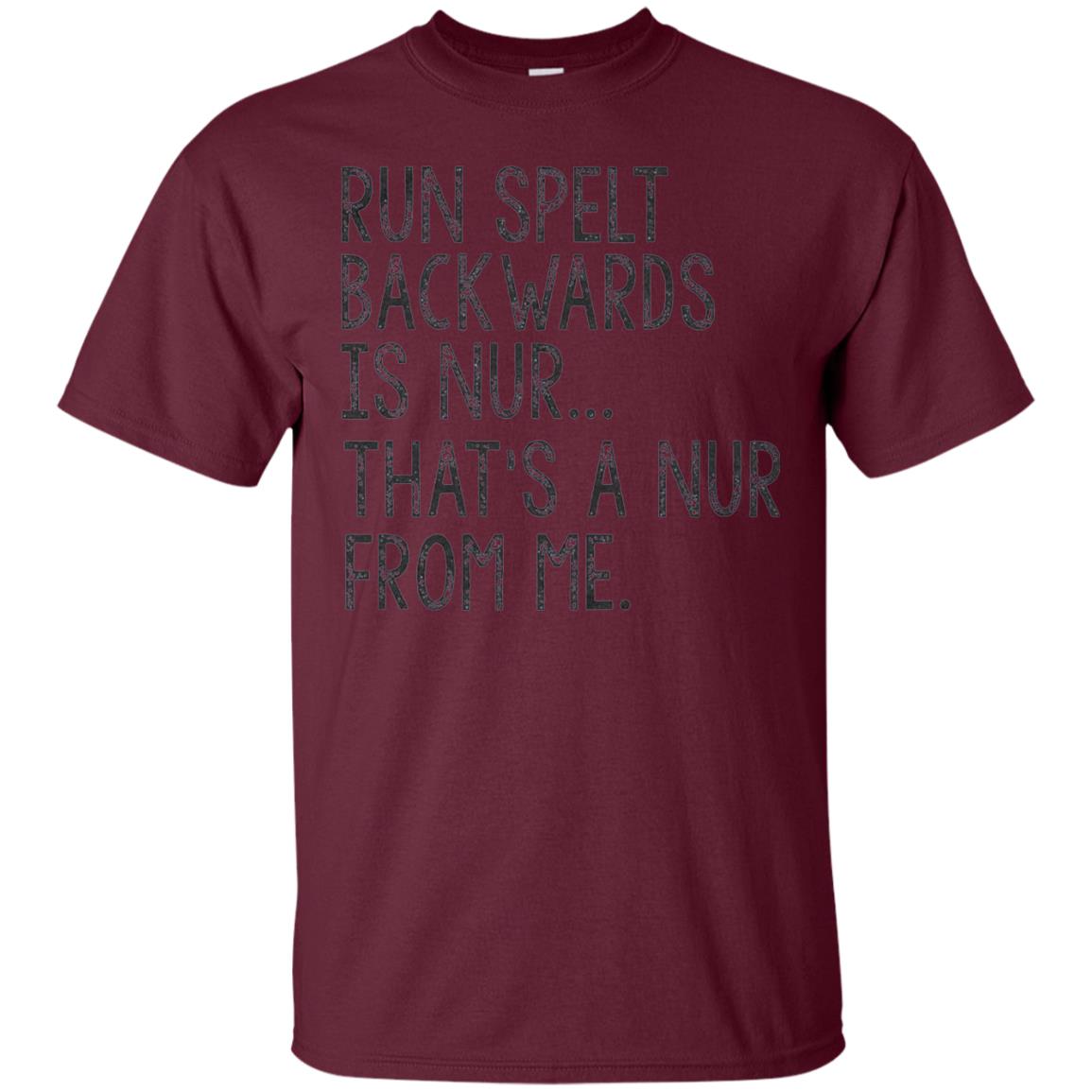 Run Spelt Backwards Is Nur Nurse T-shirt Maroon